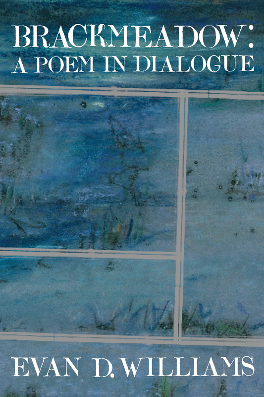 Brackmeadow: A Poem in Dialogue, by Evan D. Williams