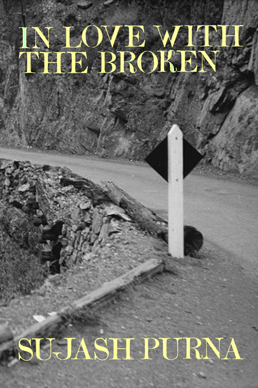 In Love with the Broken, by Sujash Purna