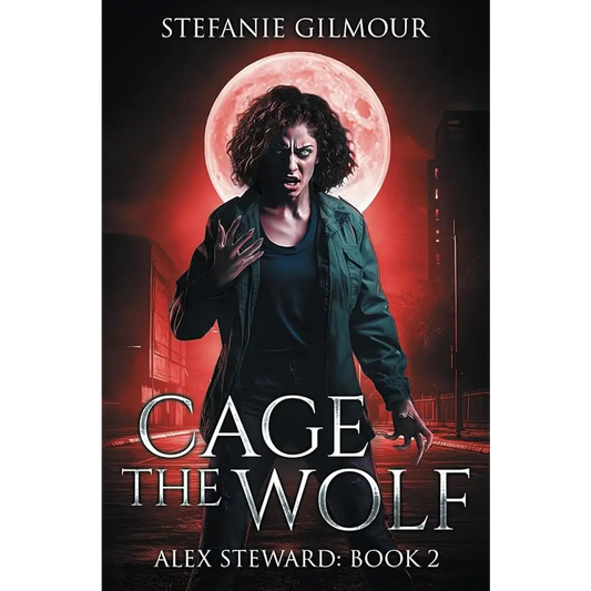 Cage the Wolf: Alex Steward Book 2 (The Alex Steward Stories) by Stefanie Gilmour - New Book