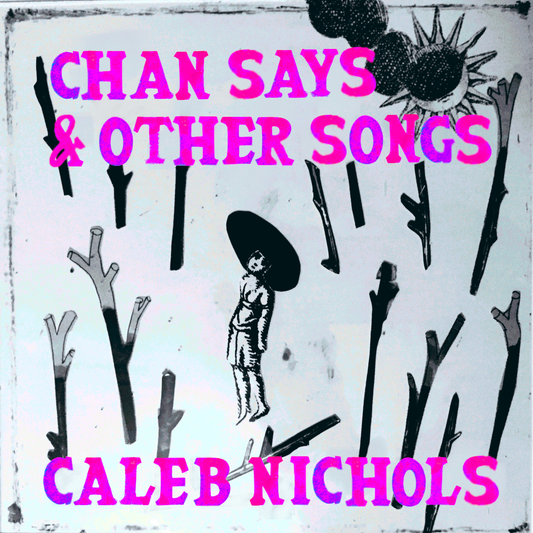 Chan Says & Other Songs, by Caleb Nichols