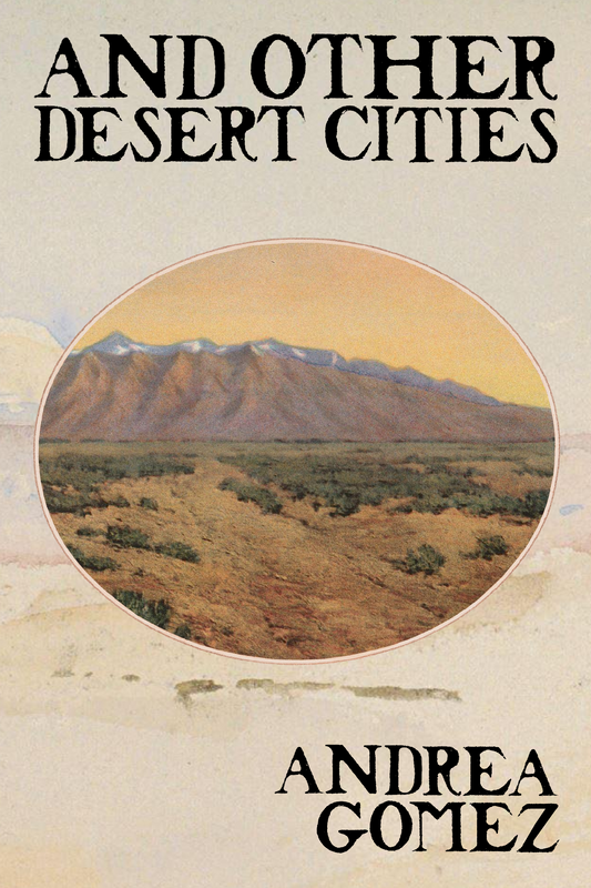 And Other Desert Cities, by Andrea Gomez