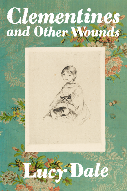 Clementines and Other Wounds, by Lucy Dale