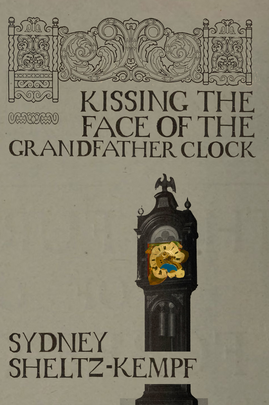 Kissing the Face of the Grandfather Clock, by Sydney Sheltz-Kempf