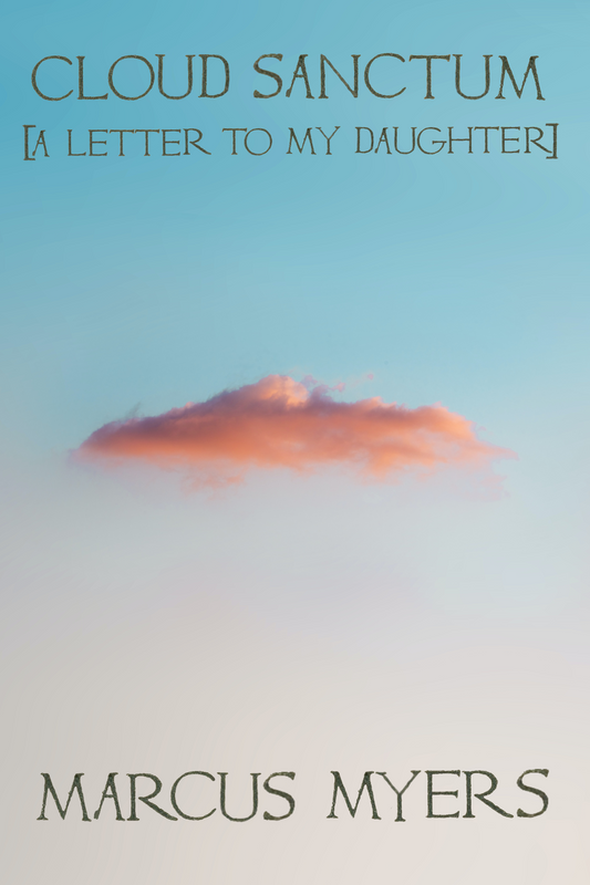Cloud Sanctum [A Letter to My Daughter], by Marcus Myers
