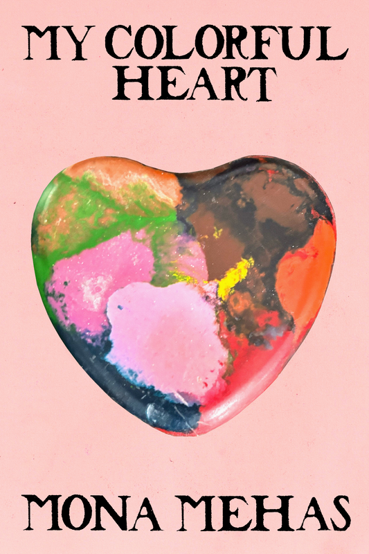 My Colorful Heart, by Mona Mehas