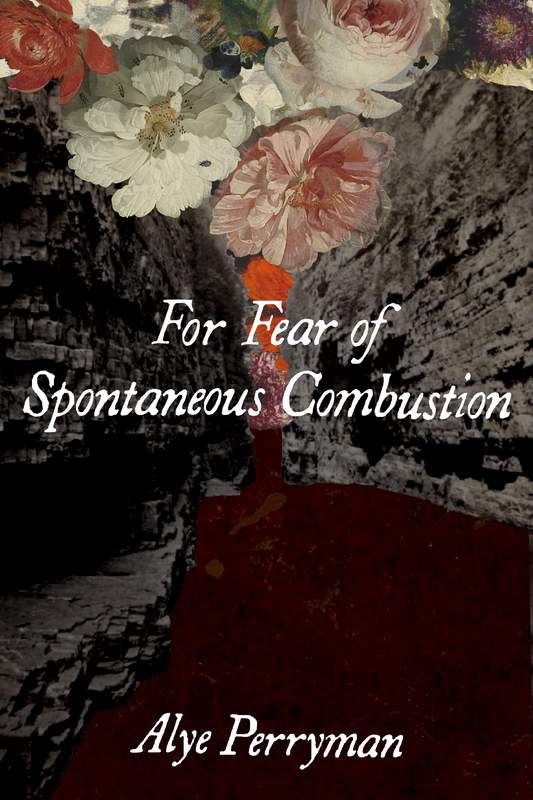 For Fear of Spontaneous Combustion, Alye Perryman