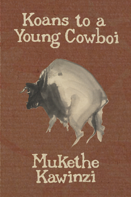 Koans to a Young Cowboi, by Mukethe Kawinzi