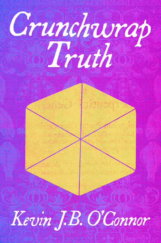 Crunchwrap Truth, by Kevin J.B. O'Connor