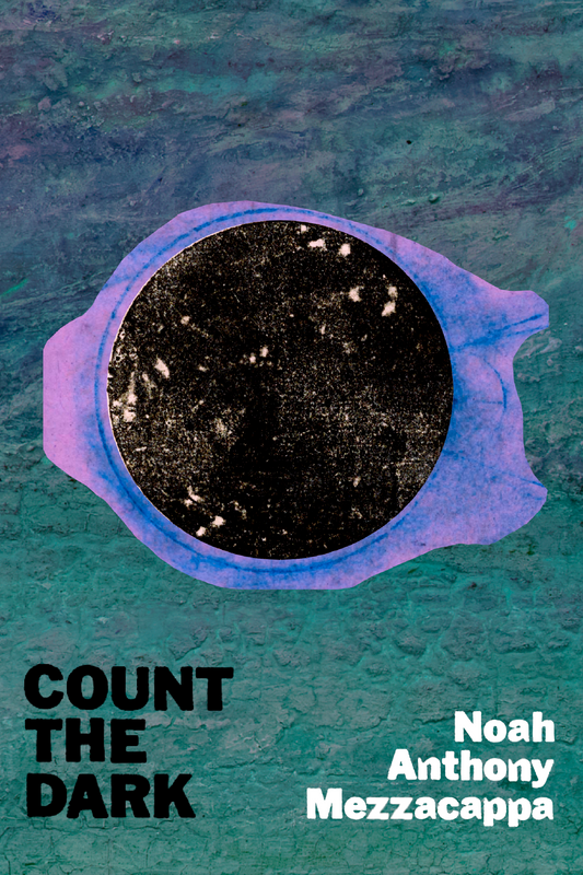 Count the Dark, by Noah Anthony Mezzacappa