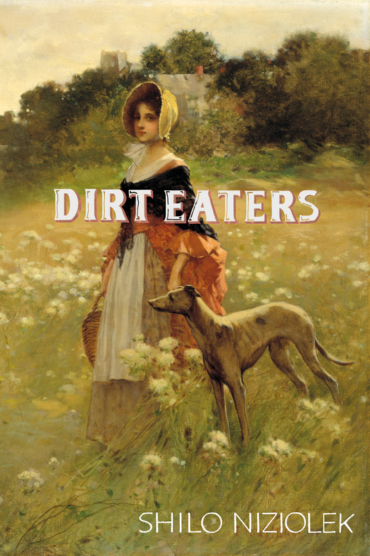 Dirt Eaters, by Shilo Niziolek