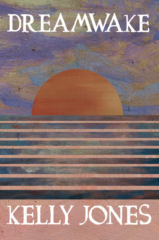 Dreamwake, by Kelly Jones