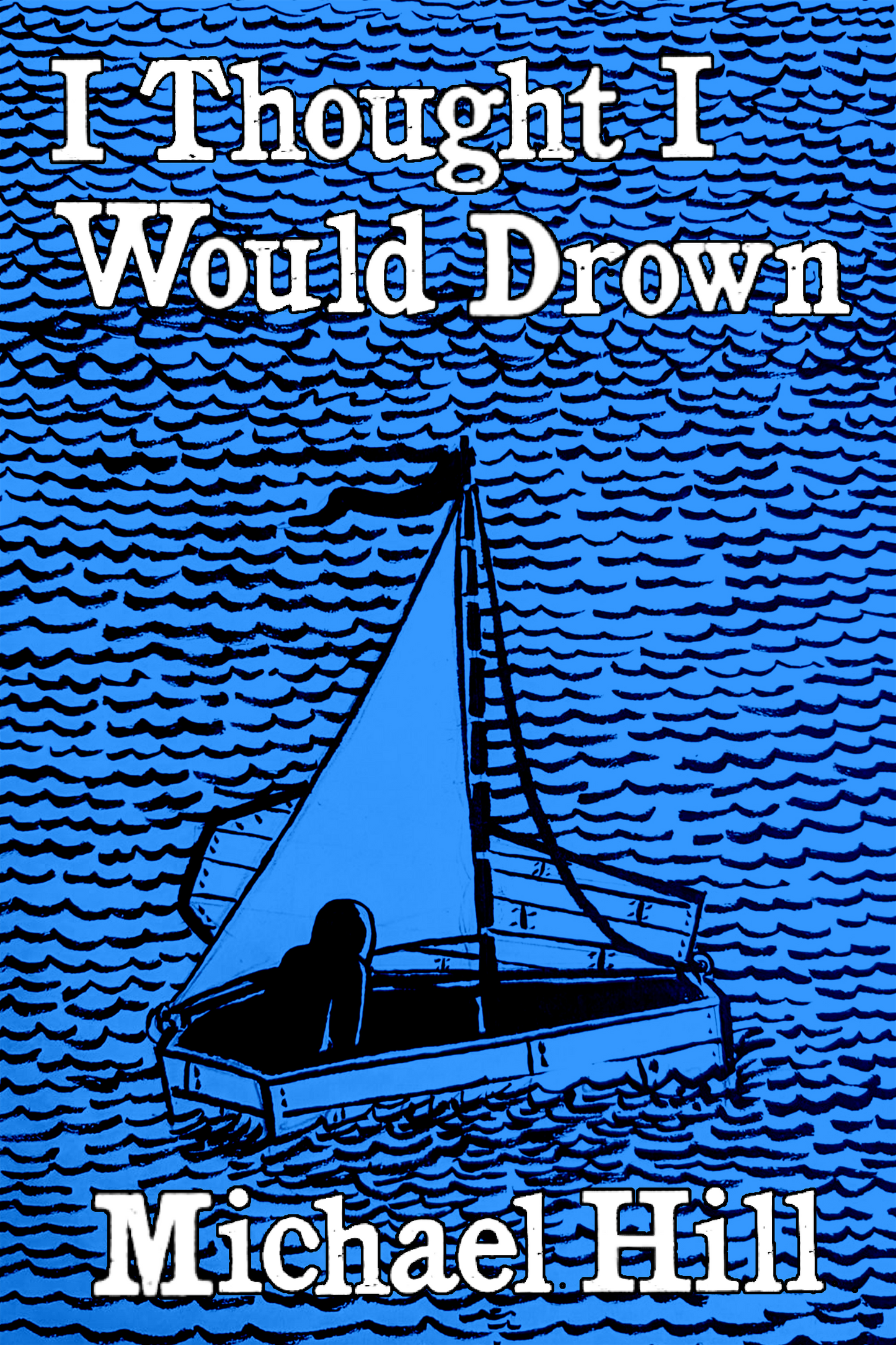 I Thought I Would Drown, by Michael Hill