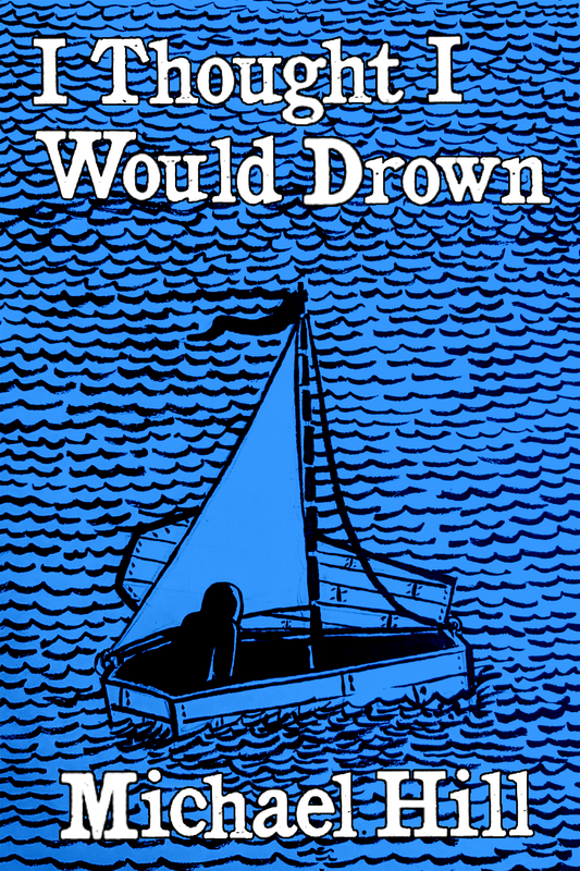 I Thought I Would Drown, by Michael Hill