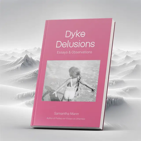 Dyke Delusions: Essays & Observations Books