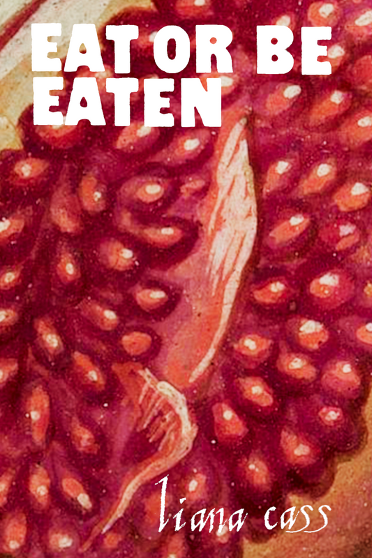 Eat or Be Eaten, by liana cass