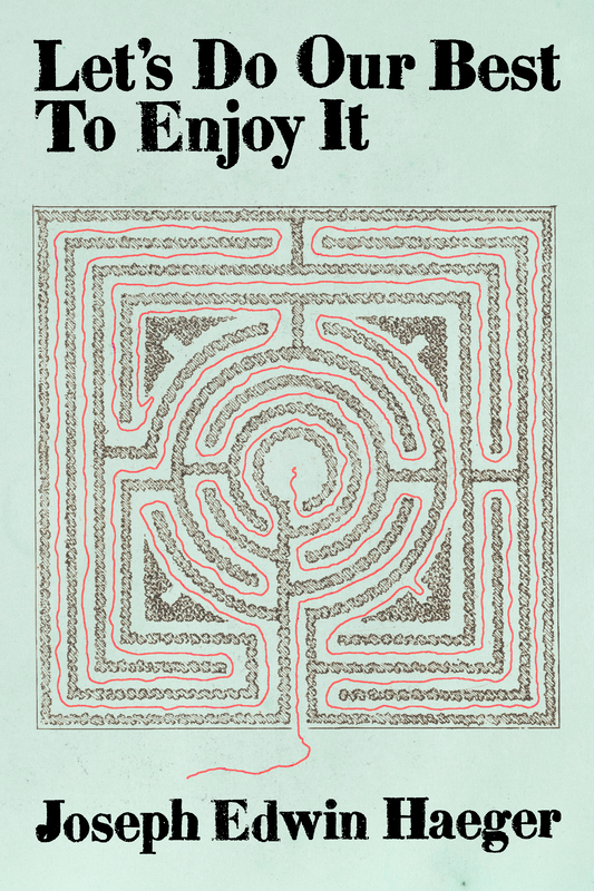 Let's Do Our Best to Enjoy It, by Joseph Edwin Haeger
