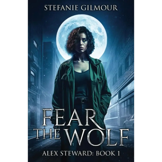 Fear the Wolf: Alex Steward Book 1 (The Alex Steward Stories) by Stefanie Gilmour
