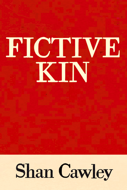 Fictive Kin, by Shan Cawley