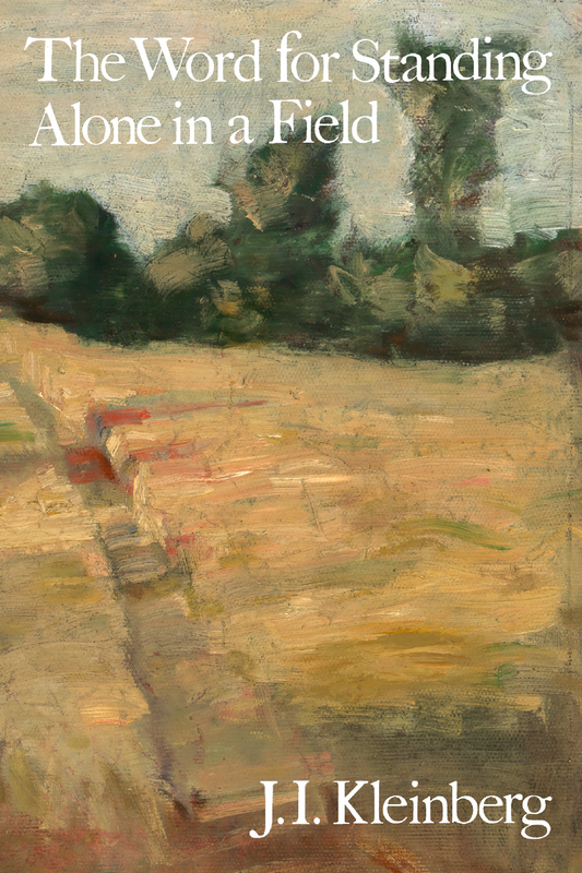 The Word for Standing Alone in a Field, by J.I. Kleinberg