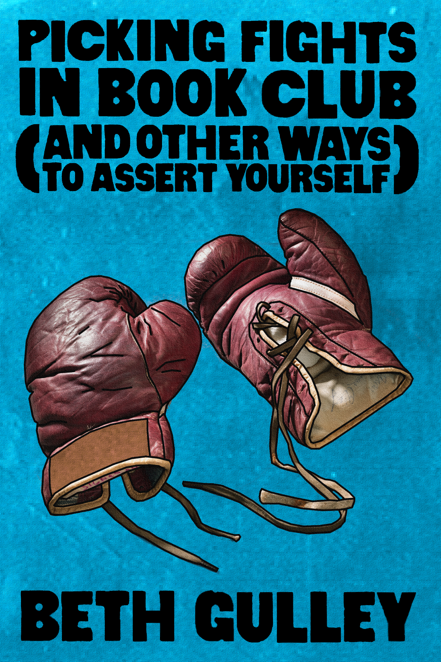 Picking Fights in Book Club (and Other Ways to Assert Yourself), by Beth Gulley