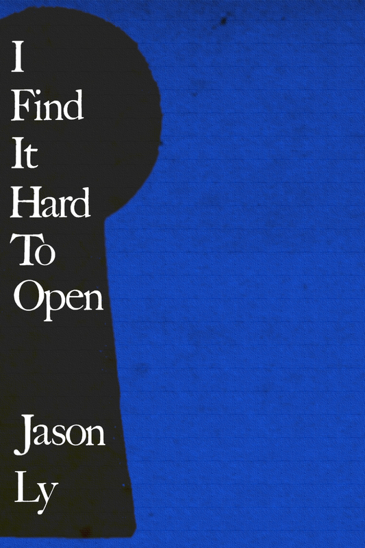 I Find It Hard To Open, by Jason Ly