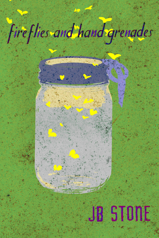 Fireflies & Hand Grenades, by J.B. Stone