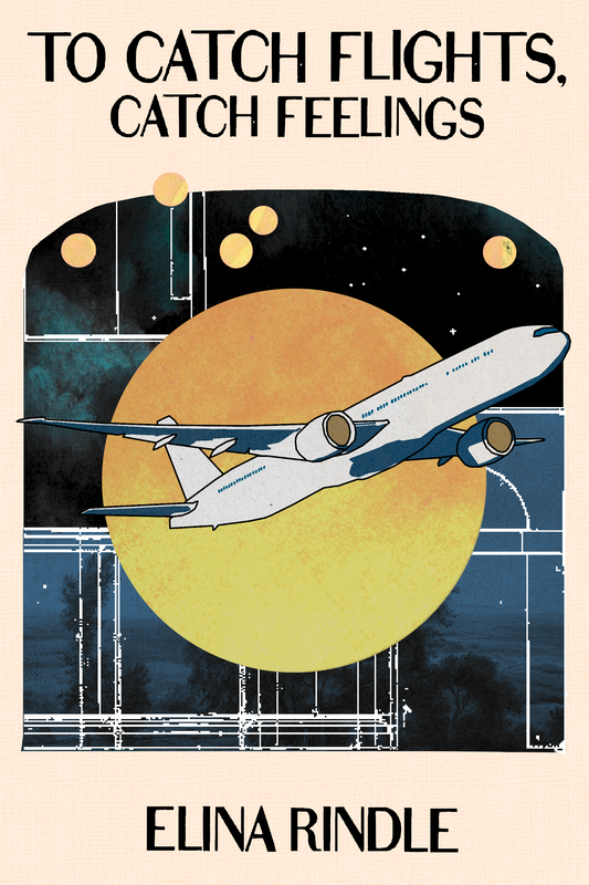 To Catch Flights, Catch Feelings, by Elina Rindle