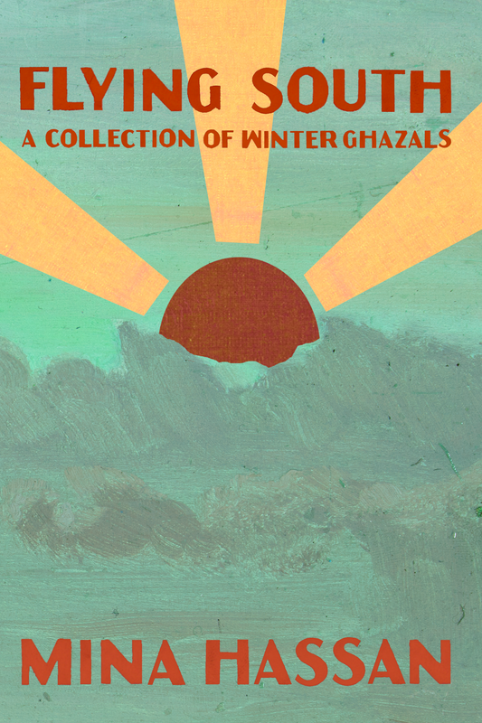 Flying South: A Collection of Winter Ghazals, by Mina Hassan