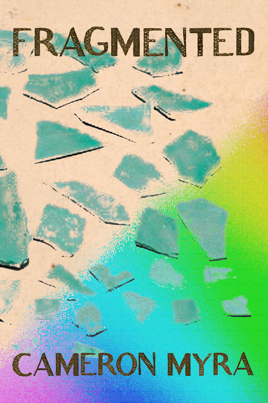 FRAGMENTED, by Cameron Myra