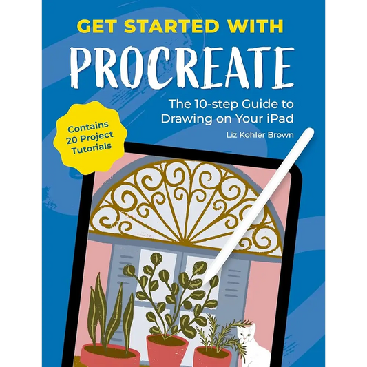 Get Started with Procreate: The 10-Step Guide to Drawing on Your iPad: Contains 20 Project Tutorials cover image
