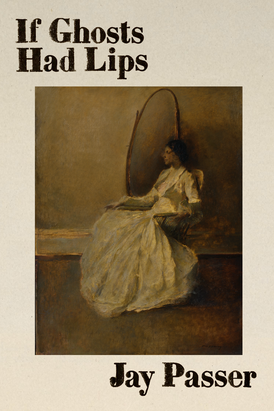 If Ghosts Had Lips, by Jay Passer