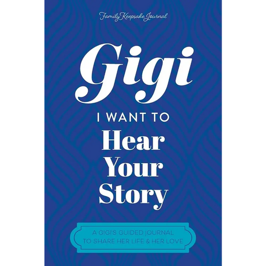 Gigi I Want to Hear Your Story: A Grandmother’s Guided Journal To Share Her Life & Her Love by Hear Your Story Jeffrey