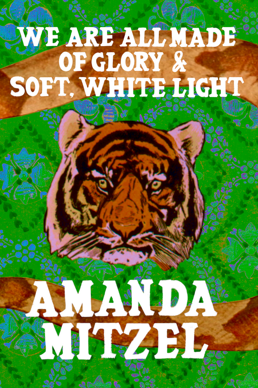 We Are All Made of Glory & Soft, White Light, by Amanda Mitzel