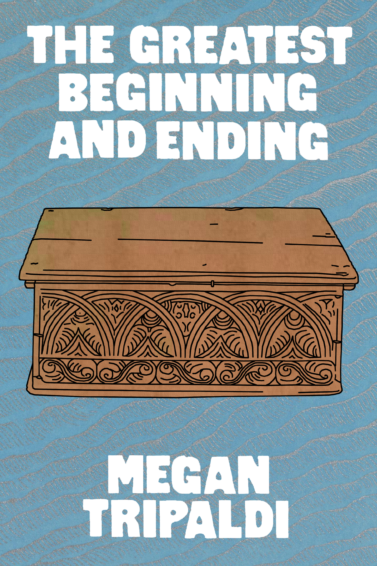 The Greatest Beginning and Ending, by Megan Tripaldi