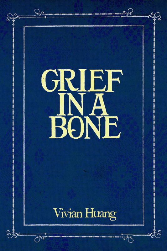 Grief in a Bone, by Vivian Huang