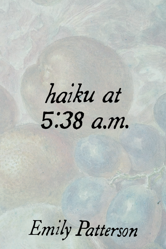 haiku at 5:38 a.m., by Emily Patterson