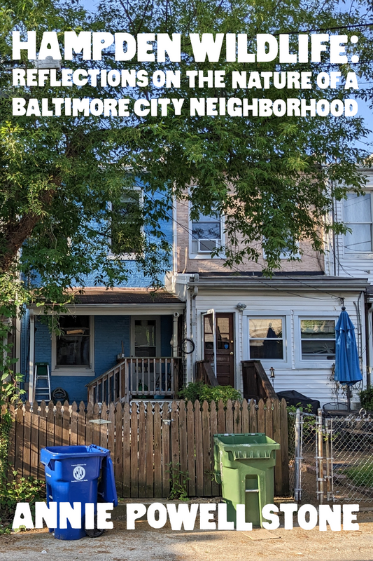 Hampden Wildlife: Reflections on the Nature of a Baltimore City Neighborhood, by Annie Powell Stone
