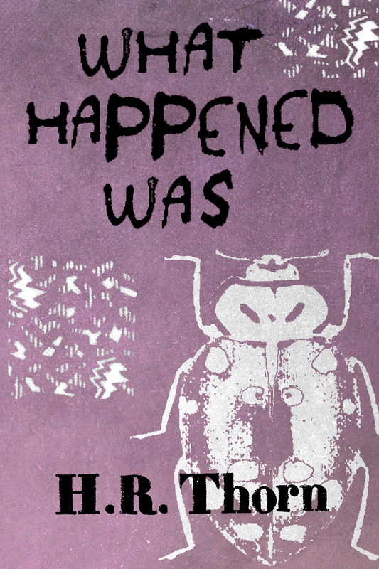 What Happened Was, by H.R. Thorn