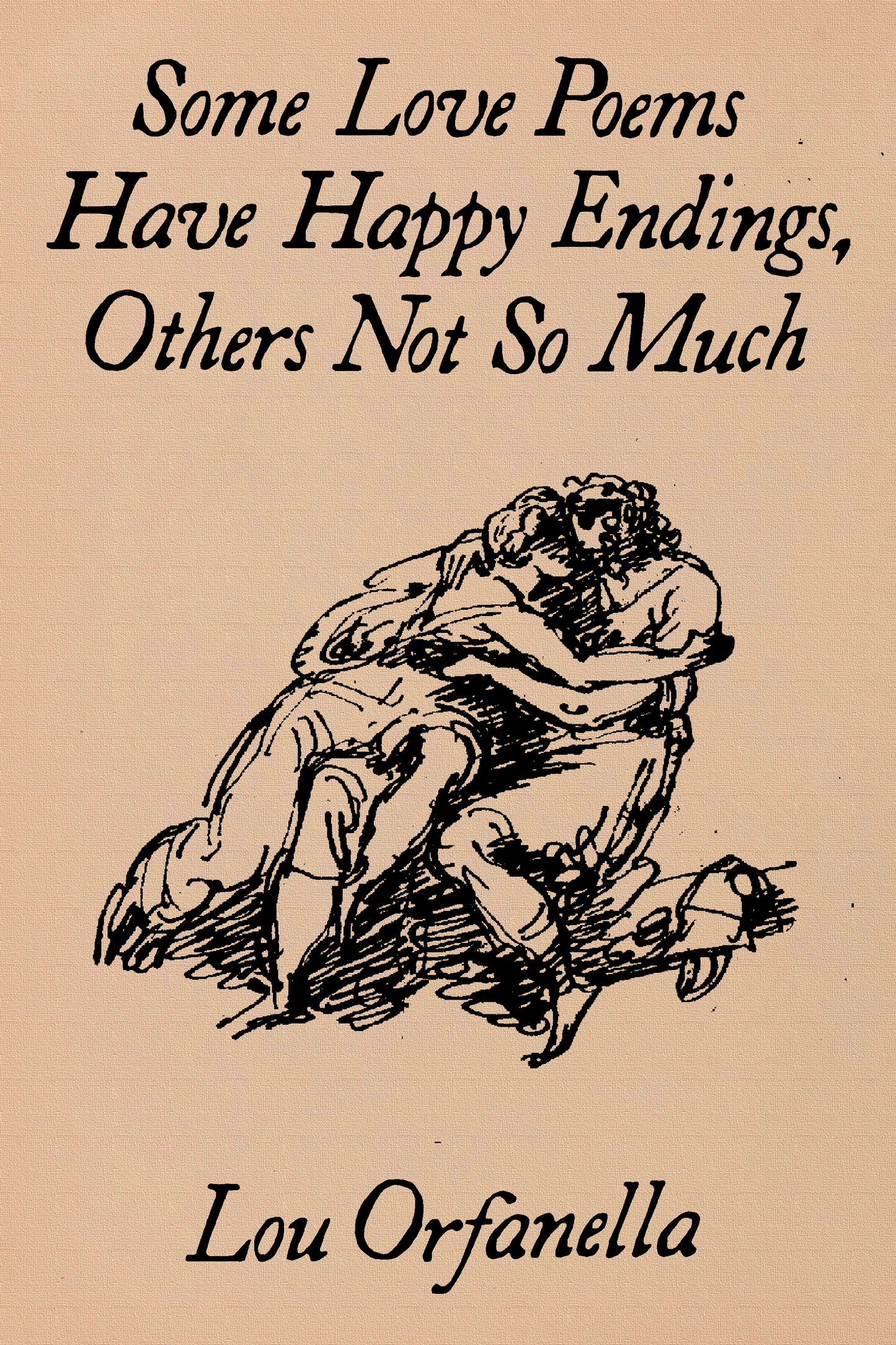Some Love Poems Have Happy Endings, Others Not So Much, by Lou Orfanella
