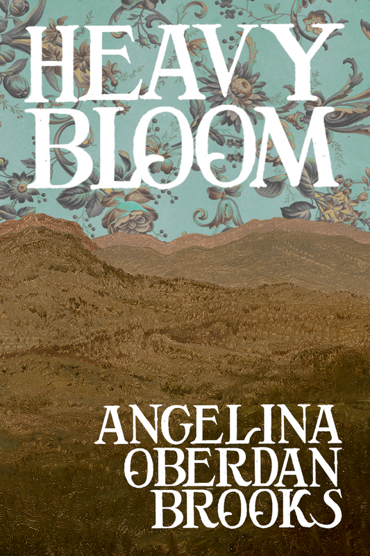 Heavy Bloom, by Angelina Oberdan Brooks