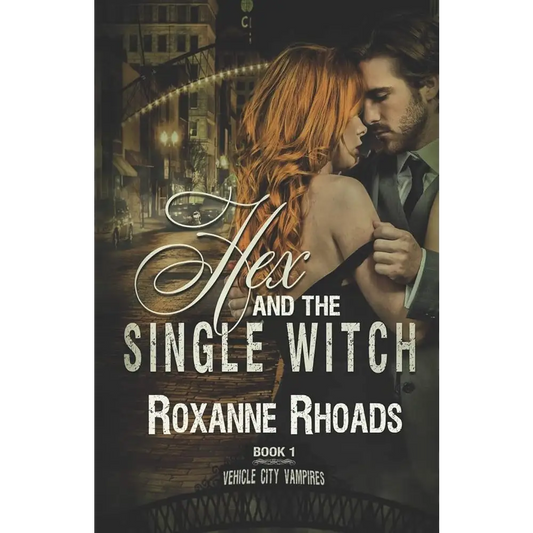 Hex and the Single Witch: Vehicle City Vampires Book One by Roxanne Rhoads - New Book