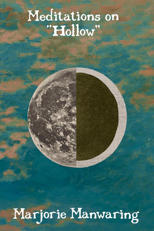 Meditations on "Hollow", by Marjorie Manwaring