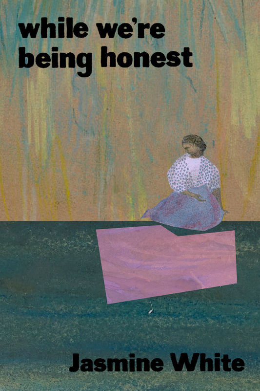 while we're being honest, by Jasmine White
