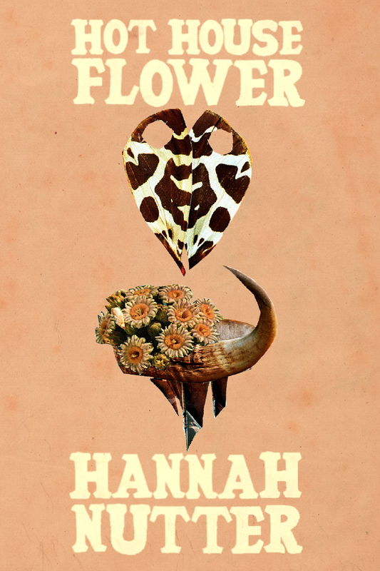 Hot House Flower, by Hannah Nutter
