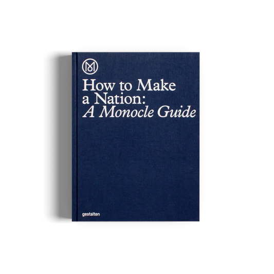 How to Make a Nation: A Monocle Guide Book