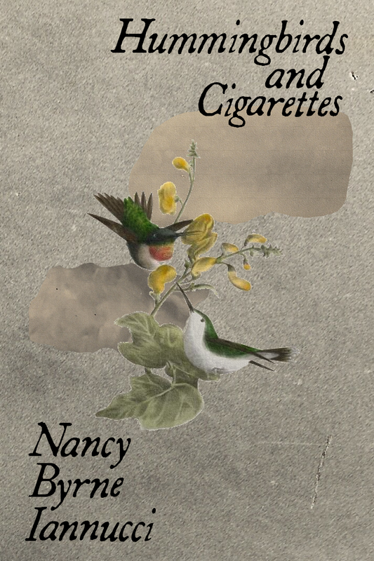 Hummingbirds and Cigarettes, by Nancy Byrne Iannucci
