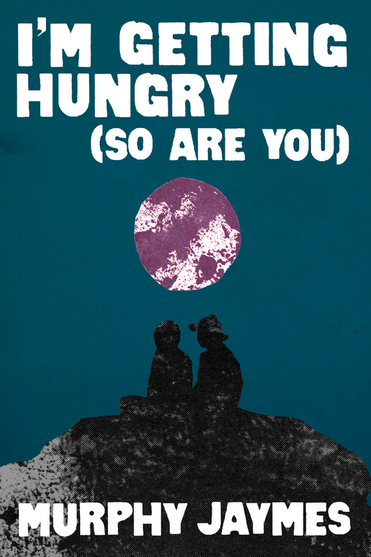 I'm Getting Hungry (So Are You), by Murphy Jaymes