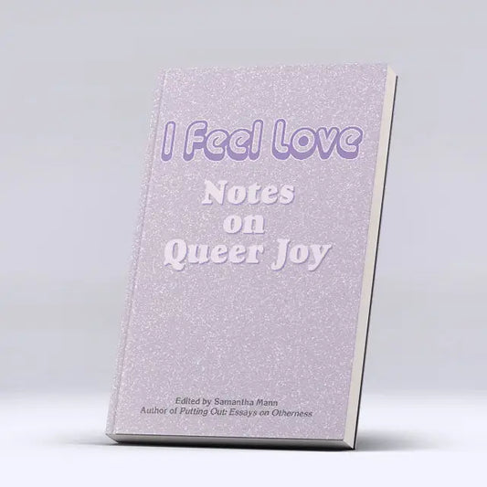 I Feel Love: Notes on Queer Joy Books