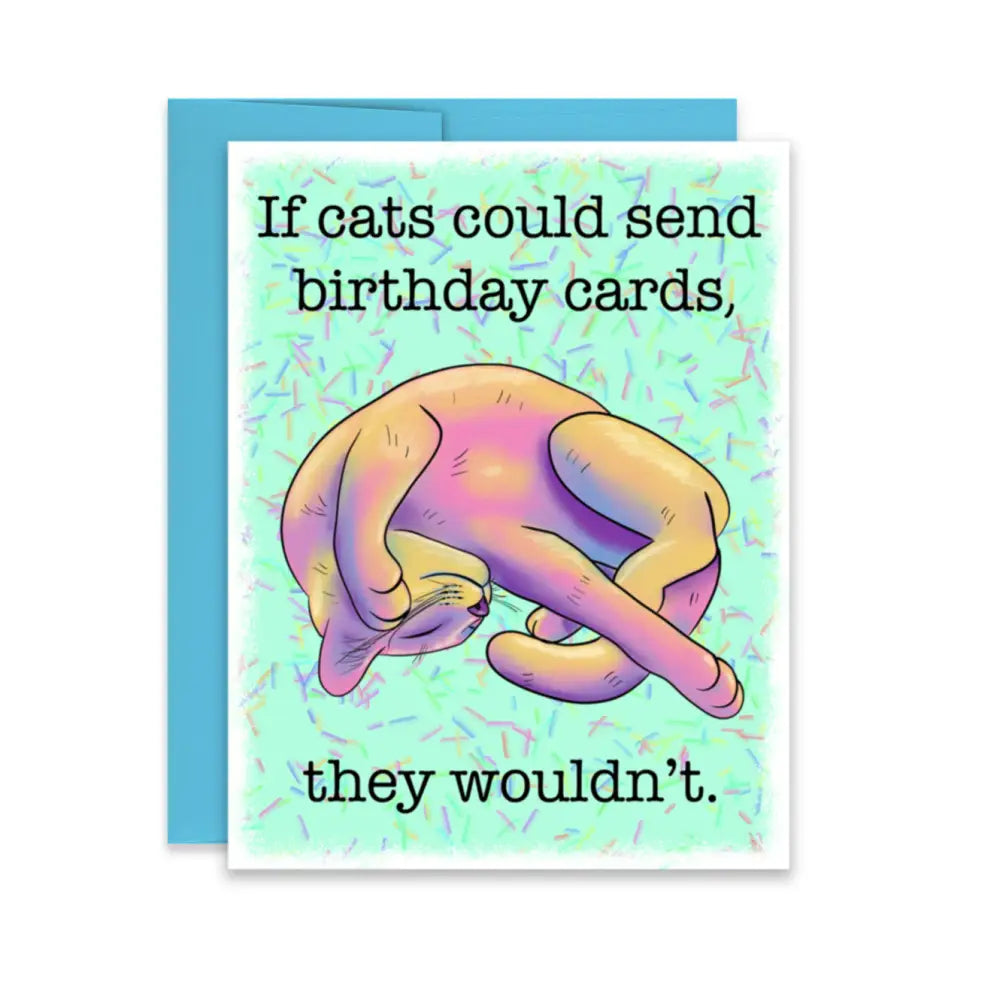 “If Cats Could Send Birthday Cards They Wouldn’t” Birthday Card Cards