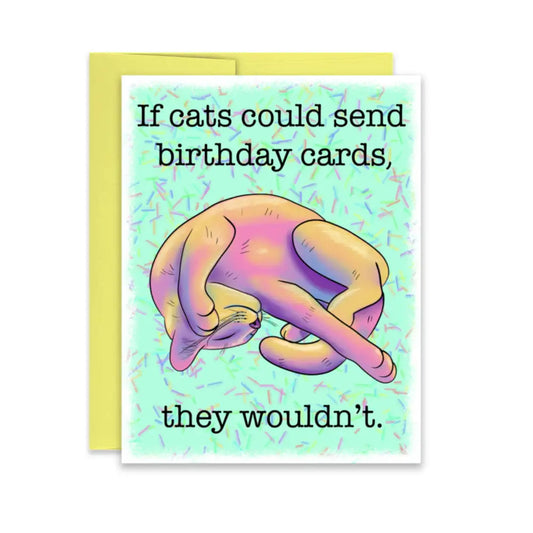 “If Cats Could Send Birthday Cards They Wouldn’t” Birthday Card Cards